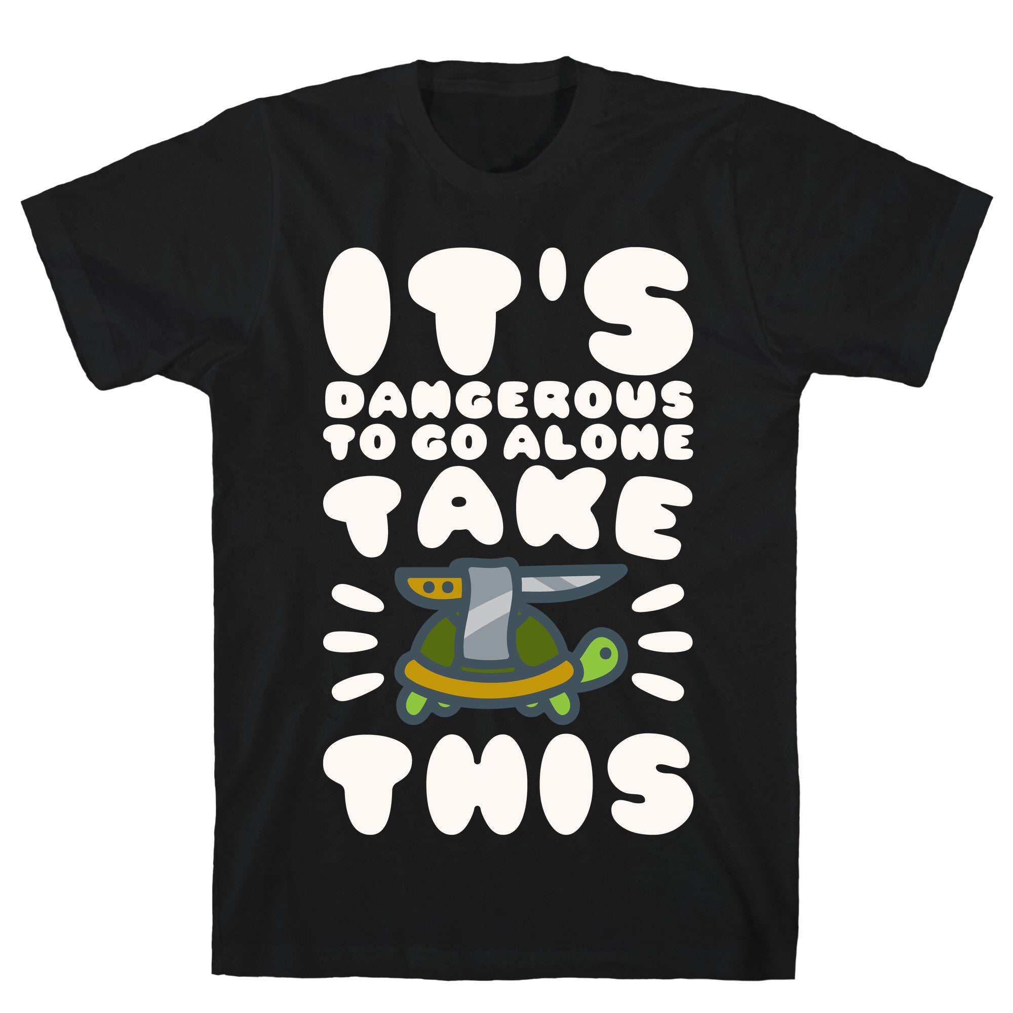 It's Dangerous To Go Alone Take This Turtle T-Shirt